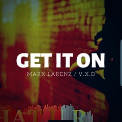 Get It On ft Mark Larenz