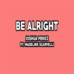Be Alright (feat. Madeline Scarvelli)