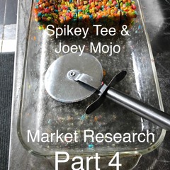 Spikey Tee & Joey Mojo - Market Research Pt 4