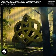 Eastblock Bitches x Instant Cult - Celtic Anthem [OUT NOW]