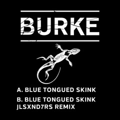 Burke - Blue Tongued Skink (JLSXND7RS Remix) [BURKE002]