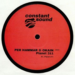 Per Hammar & Okain - Planet 311 // Constant Sound