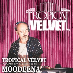 TROPICAL VELVET RADIOSHOW EP129 MIXED BY MOODENA