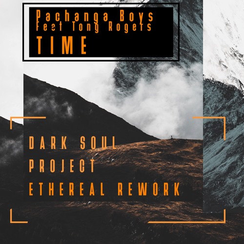 Pachanga Boys Feat Tong Rogers - Time ( Dark Soul Project Ethereal Rework )FREE DOWNLOAD