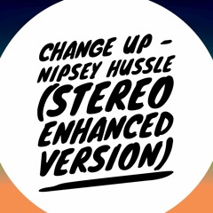 Change Up - Nipsey Hussle(STEREO ENHANCED VERSION)