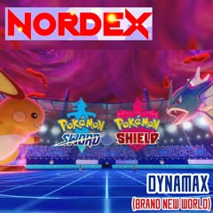 Nordex - Dynamax (Brand New World) [Pokémon Sword & Shield OST]