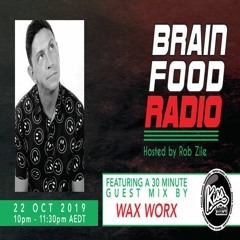 Brain Food Radio hosted by Rob Zile/KissFM/22-10-19/#3 WAX WORX (GUEST MIX)