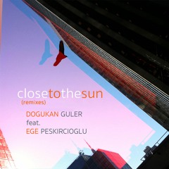 Dogukan Guler Feat. Ege Peskircioglu - Close To The Sun (Batikan Gulyagci Remix)