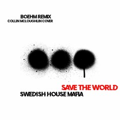 Swedish House Mafia - Save The World (Boehm Remix X Collin McLoughlin Cover)