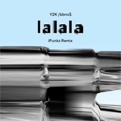Y2K, Bbno$ - Lalala (iPunkz Remix)