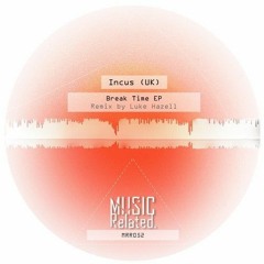 Incus - Break Time (Luke Hazell Remix)