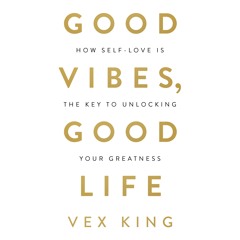 Good Vibes, Good Life by Vex King: A Matter of Vibes