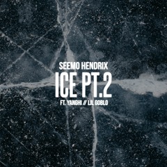Seemo Hendrix - Ice pt. 2 Ft. Yanghi, Lil Goblogg