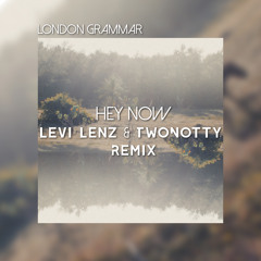 London Grammar - Hey Now (Levi Lenz & TwoNotty Remix) **FREE DOWNLOAD**