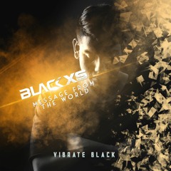 Black XS - Message From The World [Vibrate Black]