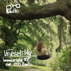 396. Versatility — Immersion002  for OTO Radio