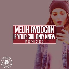 Melih Aydogan - If Your Girl Only Knew (Rafo Remix)