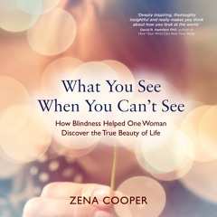What You See When You Can't See by Zena Cooper - Chapter 1: The Beauty in Blindness