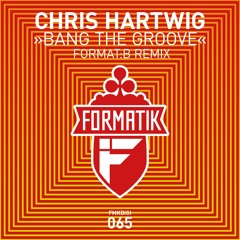 FMKdigi065 Chris Hartwig - Bang The Groove (Format B Remix)