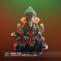 GANEESHA & PVZZLR - Off My Mind (Tribal Trap)