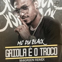 MC Du Black - Gaiola é o Troco (M4GREEN REMIX)
