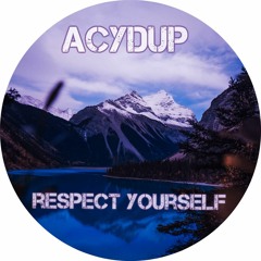 Acydup  - Respect Yourself