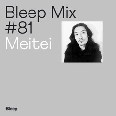 Bleep Mix #81 - Meitei