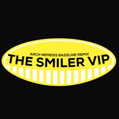 THE SMILER BASSLINE VIP (ArchNemesis bassline remix)