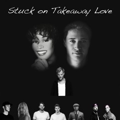 Stuck On Takeaway Love (PHZES Mashup) {Proximity Upload}