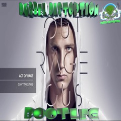ACT_OF_RAGE_-_CAN'T_TAKE_THIS_[DUBBEL_DISTORTION_BOOTLEG]
