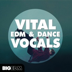Dance & EDM Acapellas & Vocal Loops | Vital EDM & Dance Vocals