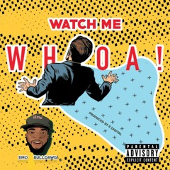 Watch Me Whoa prod. By E Digitul