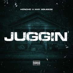 Honcho x May Squeeze - Juggin