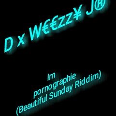 D x Weezzy Jr - Im pornographie (Beautiful Sunday Riddim)