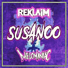 MELOMANIAC ✖ REKLAIM - SUSANOO (ORIGINAL MIX)