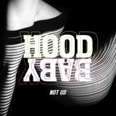 NOT US - Hood Baby (Original Mix) | FREE DOWNLOAD