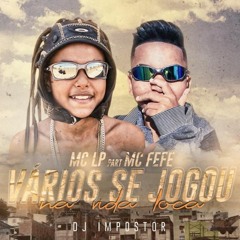 MC LP e MC Fefe - Varios Se Jogou Na Vida Louca ( DJ Impostor )