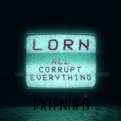 lorn - all corrupt everything (mat's extended)