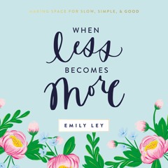 WHEN LESS BECOMES MORE by Emily Ley | Chapter One