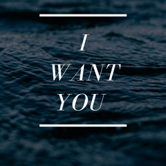 I want you