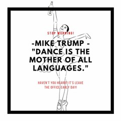 Mike Trump - Dance Is The Mother Of All Languages[NO JINGLES]