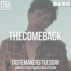 THE COMEBACK Tastemakers Tuesday 4PM Dash Radio Loud sta. Second hour mix by DJ ZBRAH