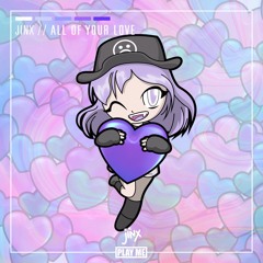 Jinx - All Of Your Love