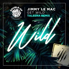 Jimmy Le Mac - Get Wild (Taleena Remix)