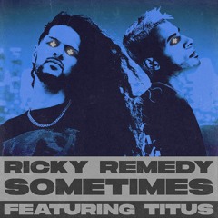 Ricky Remedy - Sometimes (feat. TITUS)