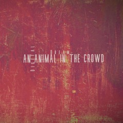 An Animal In The Crowd