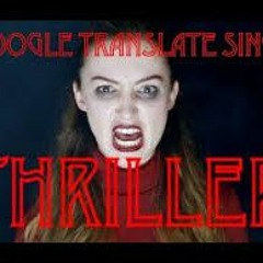 Google Translate Sings Thriller By Michael Jackson