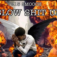 215smooch- Blow Shit Up