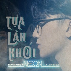 Tựa Làn Khói - N€ON, Seachains, Andiez