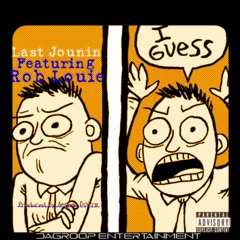 Last Jounin  - I Guess Ft Rob Louie
